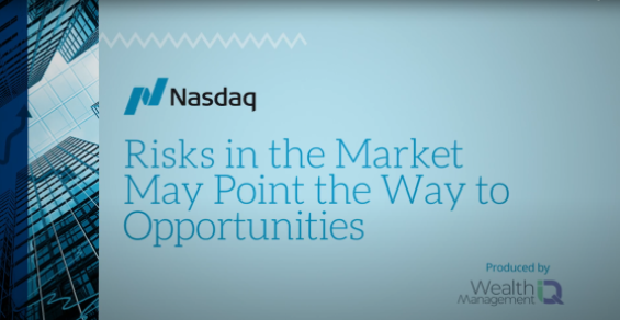 Risks in the Market May Point the Way to Opportunities