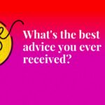 What’s the best advice you ever received? Pulse