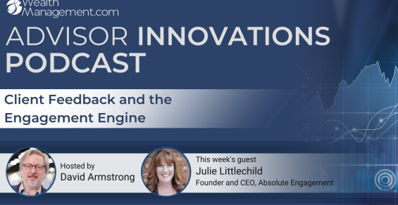 Advisor Innovations Podcast: Julie Littlechild on Client Feedback and the Engagement Engine