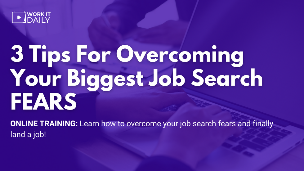 3 Tips For Overcoming Your Biggest Job Search FEARS