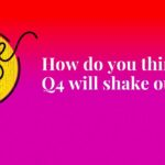 How do you think Q4 will shake out?