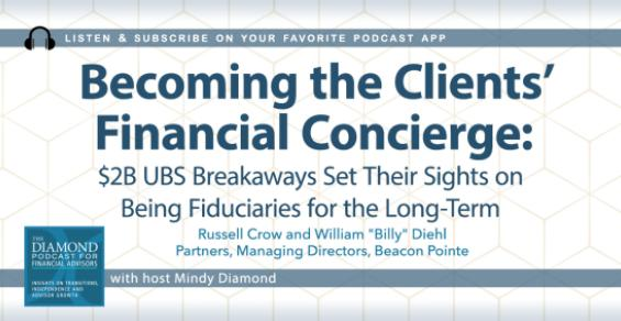 The Diamond Podcast for Financial Advisors: $2B UBS Breakaways on Being Fiduciaries for the Long-Term