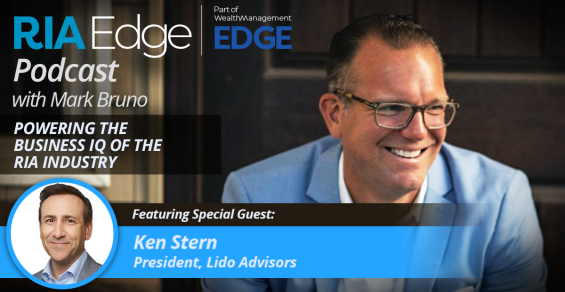 RIA Edge Podcast: Lido’s Ken Stern on Navigating Growth and Culture in Wealth Management