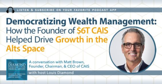 The Diamond Podcast for Financial Advisors: Democratizing Alternative Investments with CAIS' Matt Brown