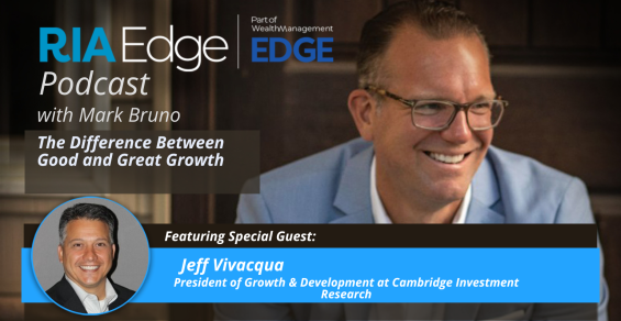 The RIA Edge Podcast: The Difference Between Good and Great Growth