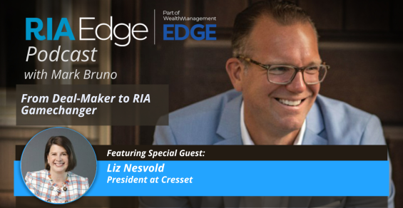 RIA Edge Podcast: Cresset’s Liz Nesvold Goes From Deal-Maker to RIA Gamechanger