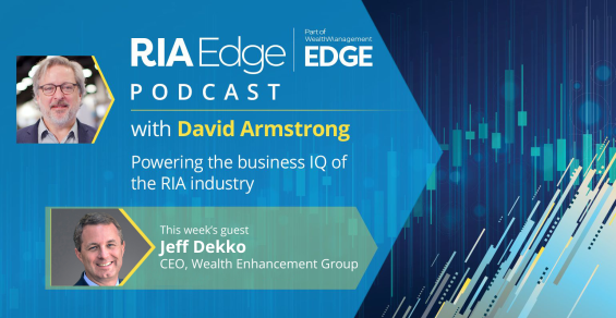 RIA Edge Podcast: Charting Growth with Insights From Wealth Enhancement Group's Jeff Dekko