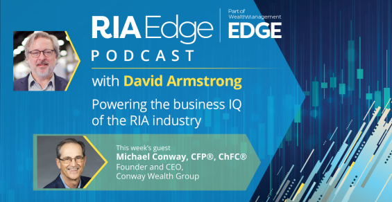 RIA Edge Podcast: How Conway Wealth Prioritizes Clients’ Life Goals Beyond Investments