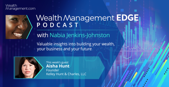 WealthManagement EDGE Podcast: Casting a Bold and Impactful Vision with Aisha Hunt